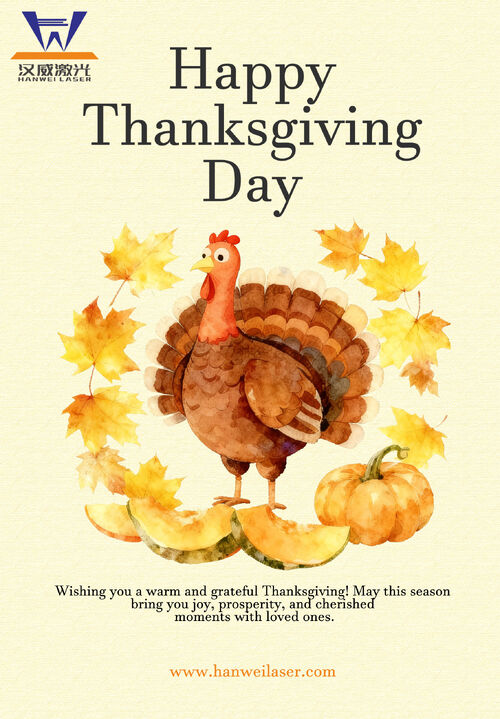 Τελευταία εταιρικά blogs για Καλή Ημέρα Ευχαριστιών από την SHENZHEN HANWEI LASER EQUIPMENT CO., Ltd.